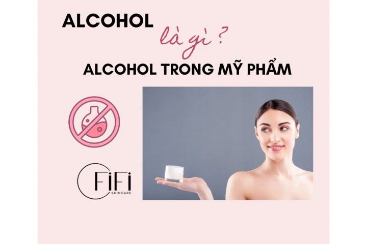 Alcohol là gì! Alcohol trong mỹ phẩm?