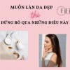 Những chú ý để có làn da đẹp.