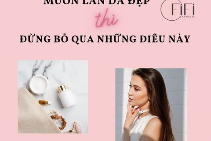 Những chú ý để có làn da đẹp.