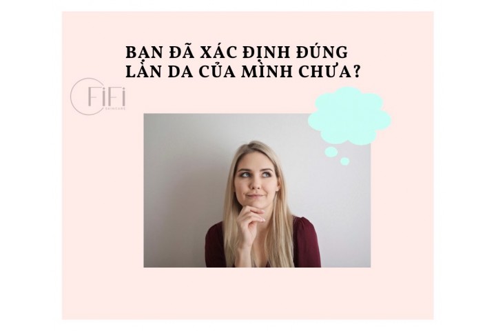 Bạn đã xác định đúng làn da của mình chưa ?