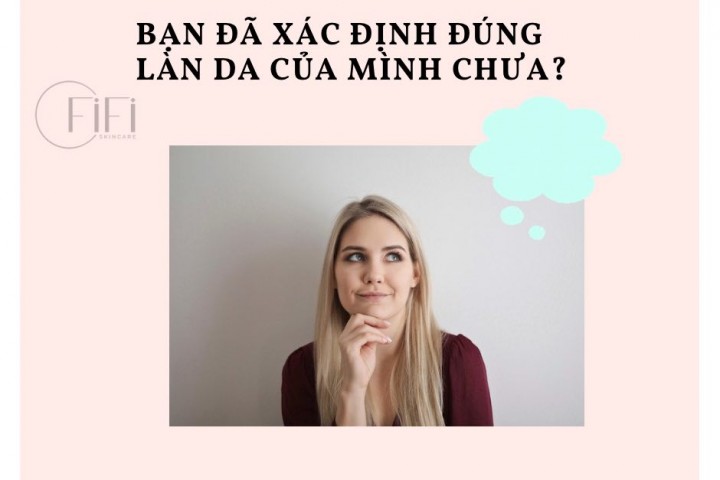 Bạn đã xác định đúng làn da của mình chưa ?